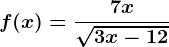 f(x)=\frac7x\sqrt3x-12
