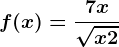 f(x)=\frac7x\sqrtx+2