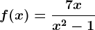 f(x)=\frac7xx^2-1