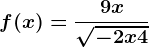 f(x)=\frac9x\sqrt-2x+4