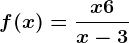 f(x)=\fracx+6x-3
