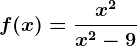 f(x)=\fracx^2x^2-9