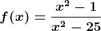 f(x)=\fracx^2-1x^2-25