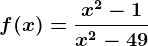 f(x)=\fracx^2-1x^2-49