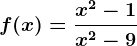f(x)=\fracx^2-1x^2-9