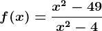 f(x)=\fracx^2-49x^2-4
