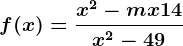 f(x)=\fracx^2-mx+14x^2-49