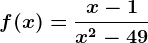 f(x)=\fracx-1x^2-49