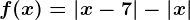 f(x)=\left | x-7 \right |-\left | x \right |