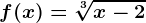 f(x)=\sqrt[3]x-2