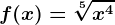 f(x)=\sqrt[5]x^4