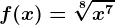 f(x)=\sqrt[8]x^7