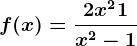 f(x)= \frac2x^2+1x^2-1