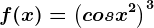 f(x)= \left ( cosx^2 \right )^3