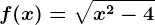 f(x)= \sqrtx^2-4