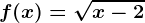f(x)= \sqrtx-2