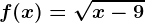 f(x)= \sqrtx-9