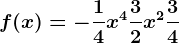 f(x)= -\frac14x^4+\frac32x^2+\frac34
