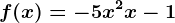 f(x)= -5x^2+x-1