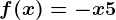 f(x)= -x+5