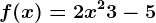 f(x)= 2x^2+3-5