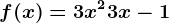 f(x)= 3x^2 +3x -1