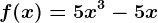 f(x)= 5x^3-5x