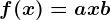 f(x)= ax + b