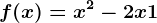 f(x)= x^2-2x+1