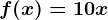 f(x)=10x
