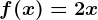 f(x)=2x