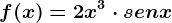 f(x)=2x^3\cdot senx