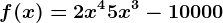 f(x)=2x^4 + 5x^3 - 10000