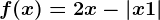 f(x)=2x-\left | x+1 \right |
