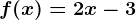 f(x)=2x-3