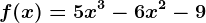 f(x)=5x^3-6x^2-9
