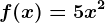 f(x)=5x^2