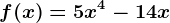 f(x)=5x^4-14x