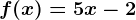 f(x)=5x-2
