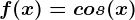 f(x)=cos(x)