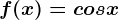 f(x)=cosx
