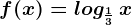 f(x)=log\frac13\, x