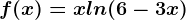 f(x)=x+ln(6-3x)