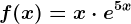 f(x)=x\cdot e^5x