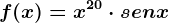 f(x)=x^20\cdot senx