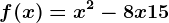 f(x)=x^2-8x+15