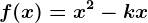 f(x)=x^2-kx