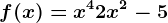 f(x)=x^4+2x^2-5