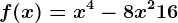 f(x)=x^4 -8x^2+16