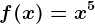f(x)=x^5